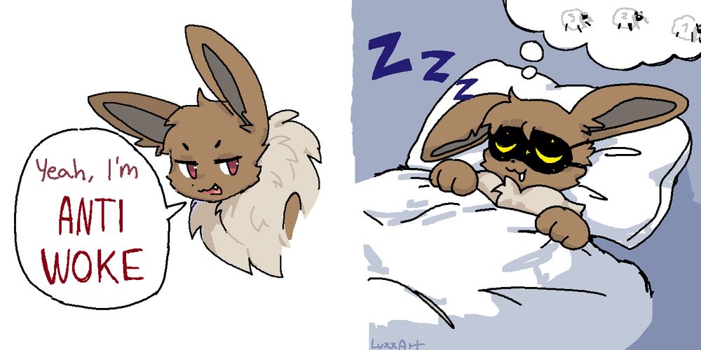 Eevee with red eyes smugly saying "Yeah, I'm ANTI WOKE"
Next panel shows eevee sleeping with a facemask on, counting sheep in his dreams