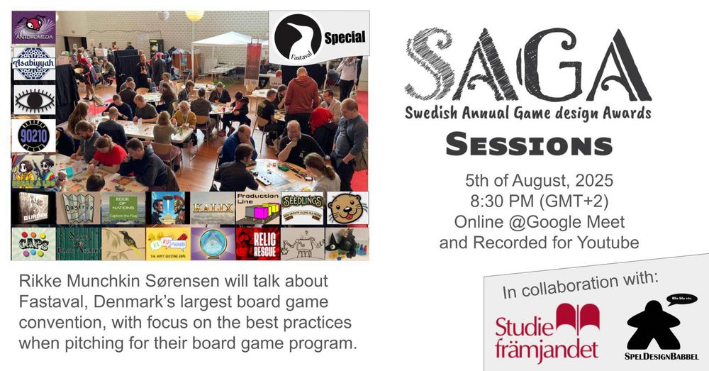 This is a flyer from SAGA (the Swedish annual game design award). 

A photo of a crowd of people. Everyone plays various board games. 

Below it is a text: ”Rikke Munchkin Sørensen will talk about Fastaval, Denmark’s largest board game convention, with follis on the best practices when pitching for their board game program.”

The meeting will take place 5th of August at 20:30 (CET). 
