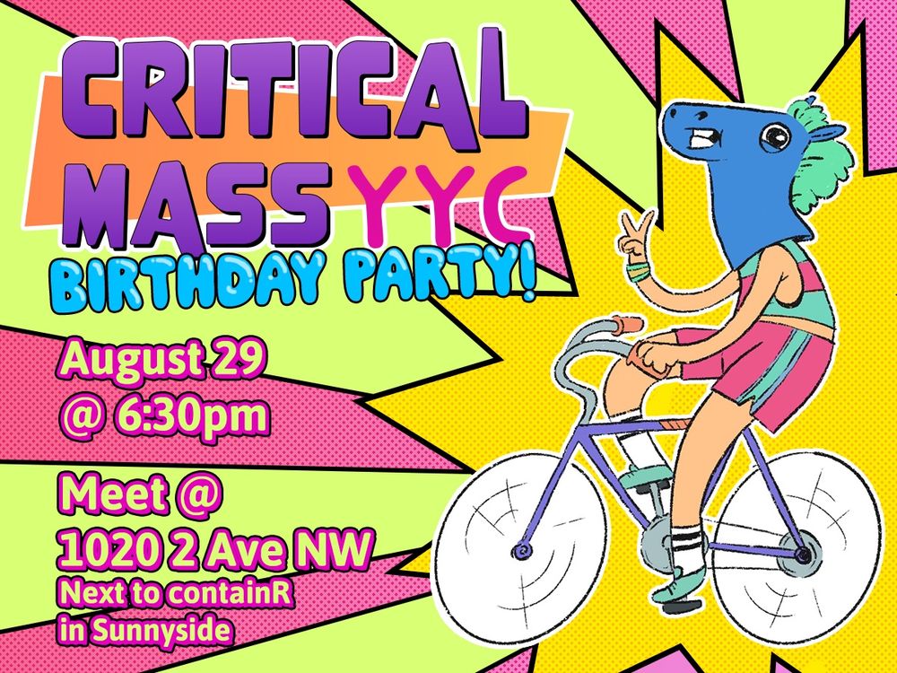 Critical Mass YYC Birthday Party bike ride. August 29 at 6:30pm. Meet at 1020 2 Ave NW. 