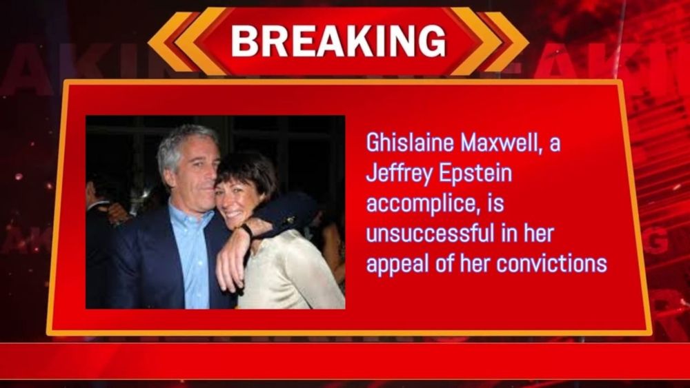 Ghislaine Maxwell, a Jeffrey Epstein accomplice, is unsuccessful in her appeal of her convictions