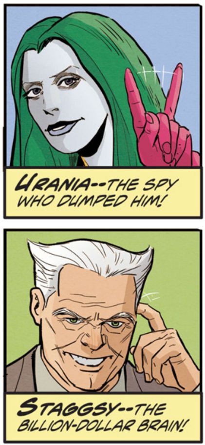 A panel of Urania Blackwell, the Element Gal, wagging her finger negatively at the reader. Caption reads: "Urania - the spy who dumped him!"
Below, a panel of Simon Stagg tapping the side of his head and grinning. Caption reads: "Staggsy -- the billion-dollar brain!"

Art by Steve Lieber and Lee Loughridge, lettering by Ferran Delgado.