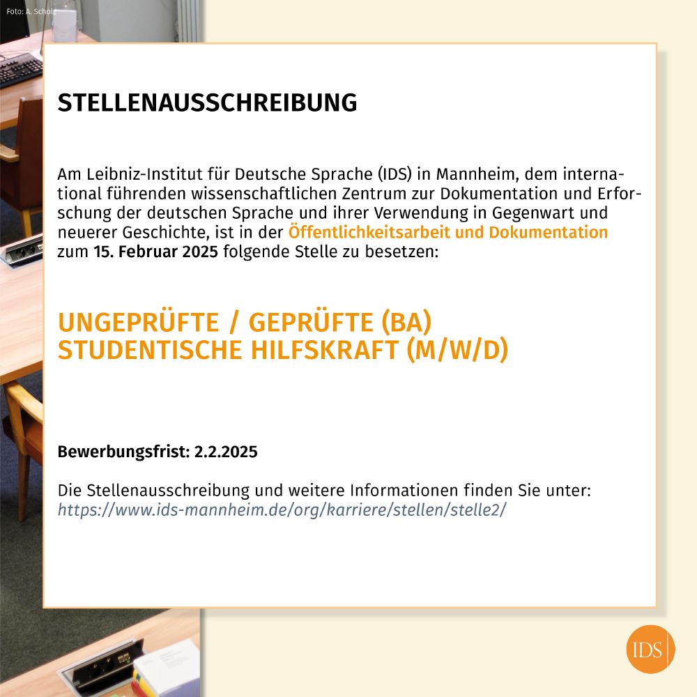 Informationen zu den ausgeschriebenen Stellen; zu den Informationen in Textform: https://www.ids-mannheim.de/org/karriere/stellen/ 
