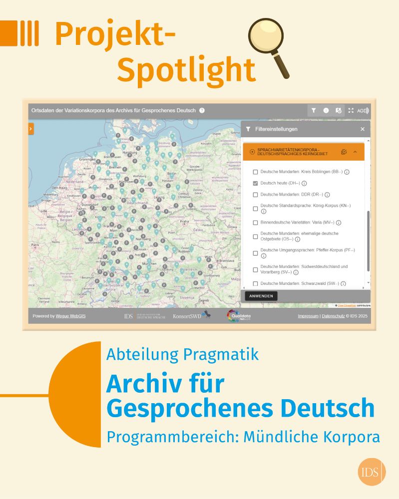 Grafik, die folgenden Text beinhaltet: Projekt-Spotlight. Abteilung Pragmatik. Archiv für Gesprochenes Deutsch. Programmbereich Mündliche Korpora. Im Zentrum der Grafik ist außerdem ein großer Screenshot der Aufnahmeorte im Korpus „Deutsch heute“ zu sehen, visualisiert in einer Kartenanwendung des AGD. 