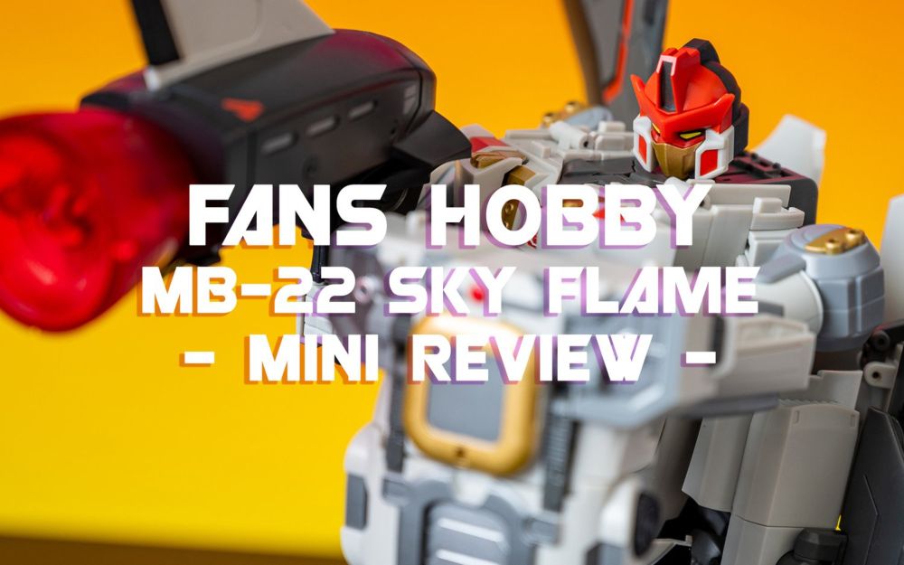 Mini Review - Fans Hobby MB-22 Sky Flame — Plastic Spark Photography