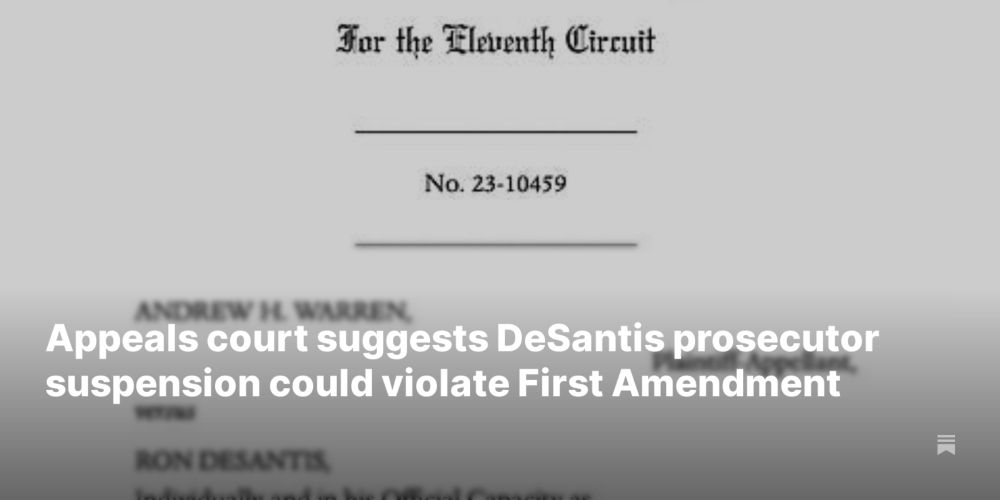 Appeals court suggests DeSantis prosecutor suspension could violate First Amendment