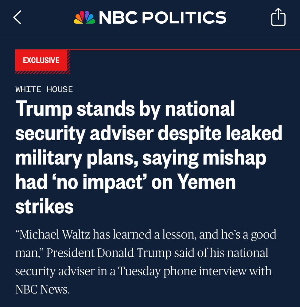 NBC POLITICS EXCLUSIVE WHITE HOUSE Trump stands by national security adviser despite leaked military plans, saying mishap had 'no impact' on Yemen strikes 