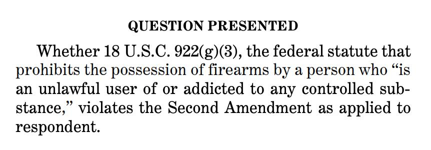 QUESTION PRESENTED
Whether 18 U.S.C. 922(g)(3), the federal statute that prohibits the possession of firearms by a person who "is an unlawful user of or addicted to any controlled sub-stance," violates the Second Amendment as applied to respondent.