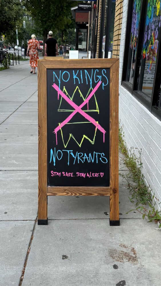 Chalk sign outside Solid State Books on 14th:

NO KINGS
NO TYRANTS
STAY SAFE. STAY ALERT.