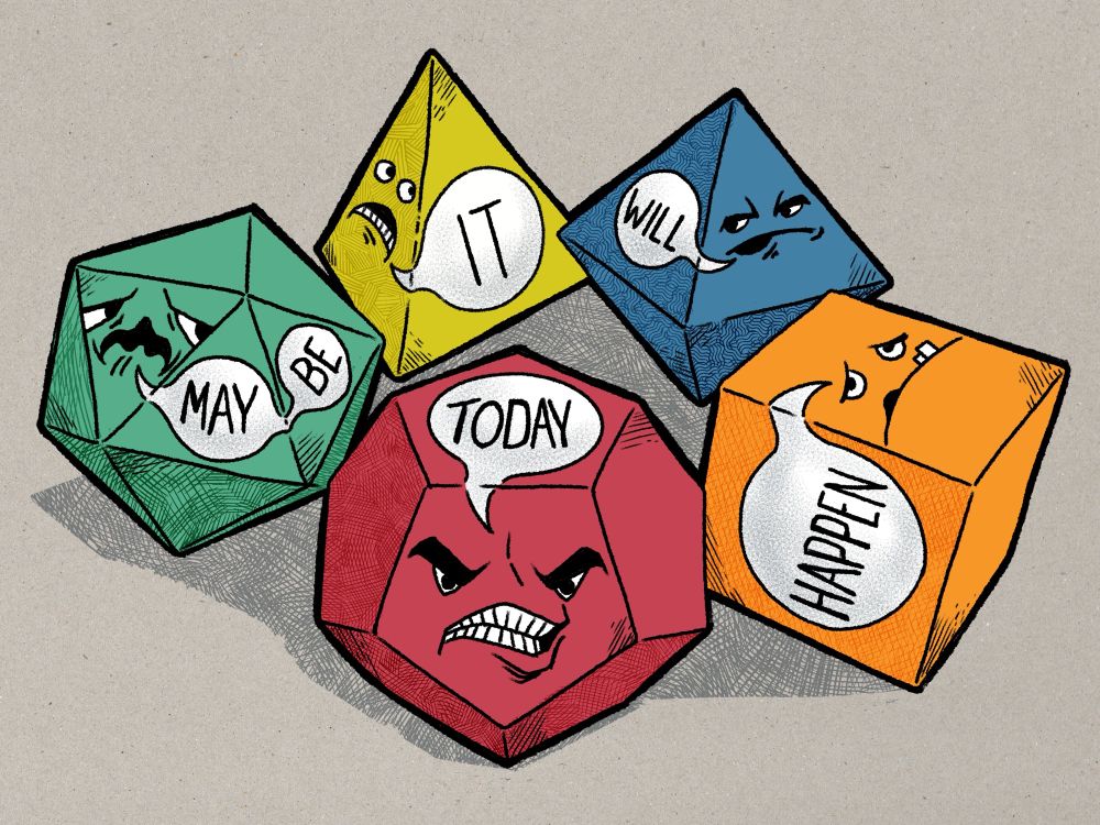 The five Platonic Solids (a green isocahedron, a yellow tetrahedron, a blue octahedron, an orange cube, and a red dodecahedron) which arranged on a surface roughly in a ring. Each solid has a drawn expression on one face and a speech bubble on an adjacent face. Read around the ring from the left they say ‘Maybe it will happen today’