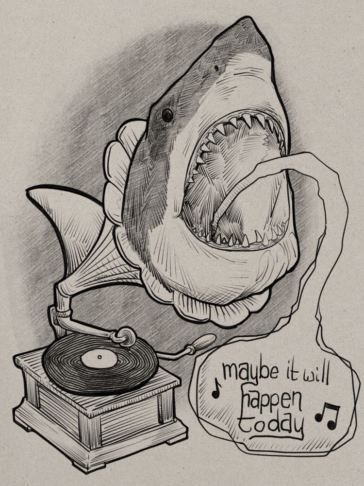 Digital pencil illustration on toned paper background of an antique hand-cranked gramophone with a big bell-like speaker out of which is emerging the open-mouthed head of a shark. From way down inside the shark’s gullet is entering a speech balloon as the shark sings the words ‘Maybe it will happen today.’