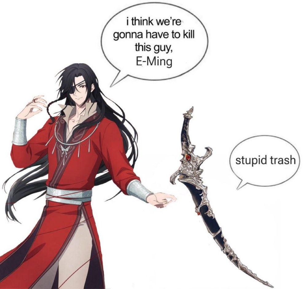 Hua Cheng fala para e-ming: I think we're gonna have to kill this Guy, E-ming.
A espada responde: Stupid trash 