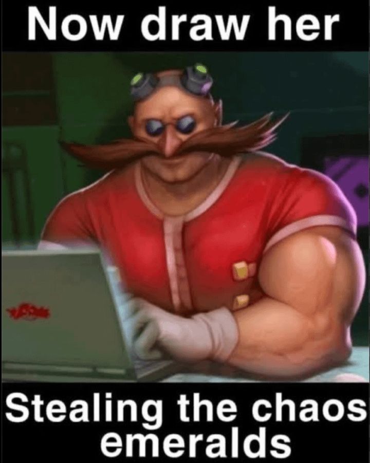 Now draw her
[Ditto]
Stealing the chaos emeralds