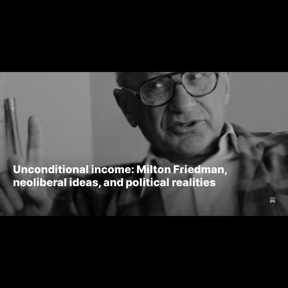 Unconditional income: Milton Friedman, neoliberal ideas, and political realities