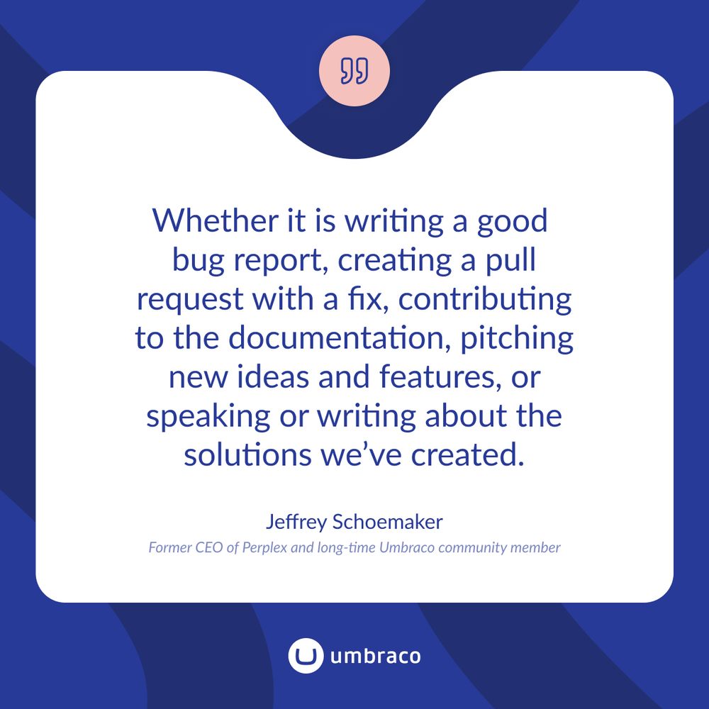 A graphic with a rounded quote icon at the top displays text in a centered white box with a deep blue background. The quote reads: “Whether it is writing a good bug report, creating a pull request with a fix, contributing to the documentation, pitching new ideas and features, or speaking or writing about the solutions we’ve created.” The quote is credited to Jeffrey Schoemaker, noted as the former CEO of Perplex and a long-time Umbraco community member. Umbraco’s logo is shown at the bottom of the image.
