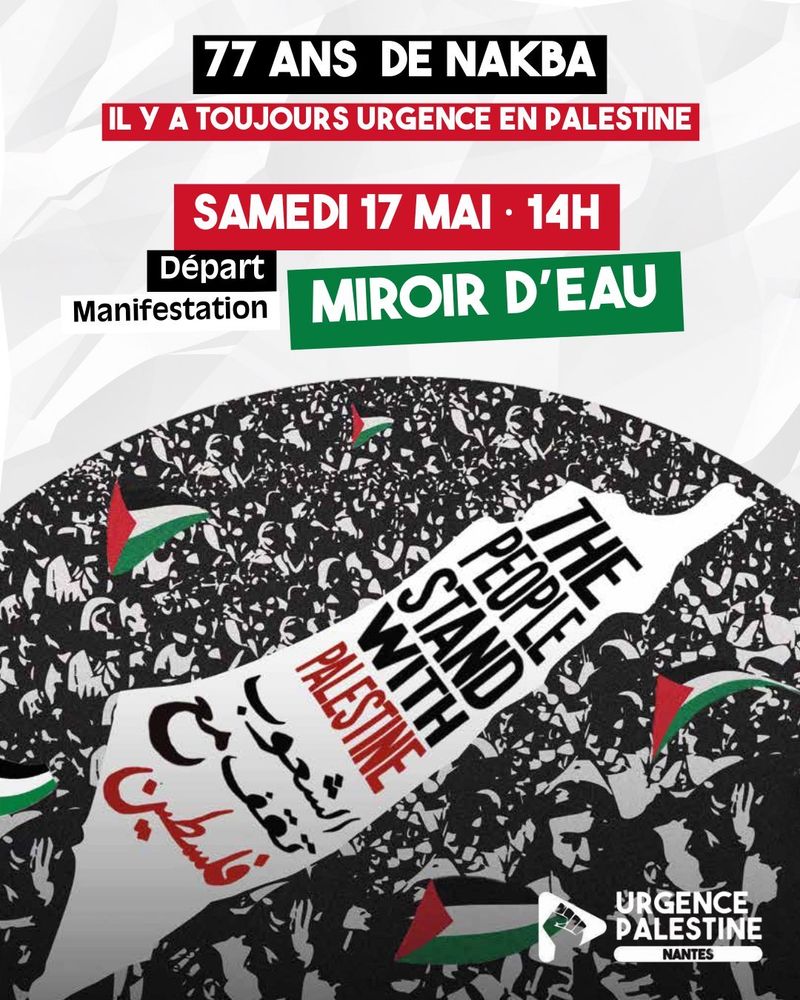 Affiche "77 ans de nakba, il y a toujours urgence en palestine" Samedi 17 mai-14h départ manifestation miroir d'eau.
A l'appel d'Urgence Palestine Nantes