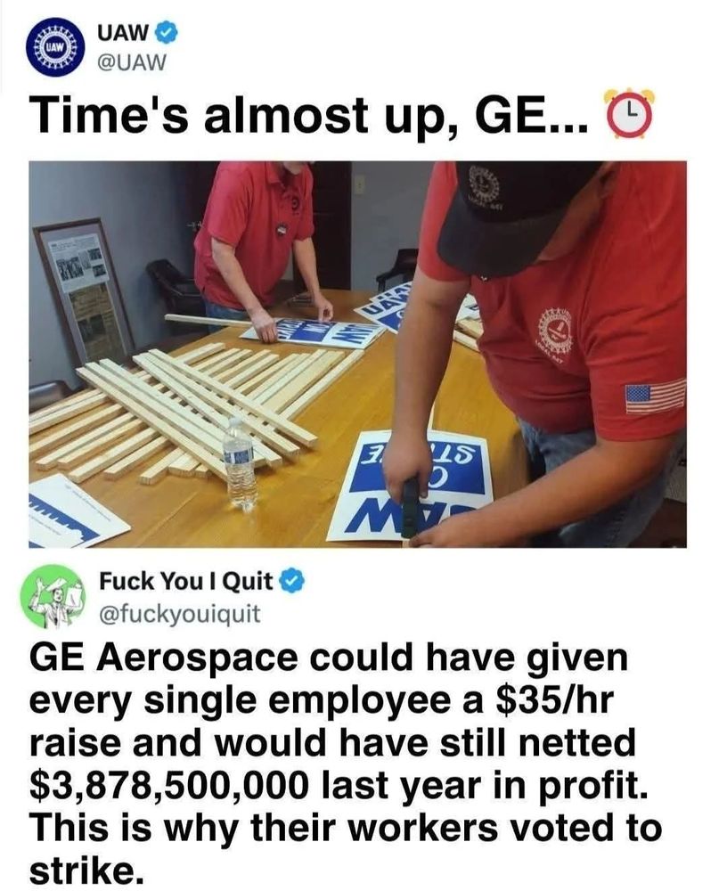 E UAW @UAW Time's almost up, GE... C L 115 Mー Fuck You I Quit @fuckyouiquit GE Aerospace could have given every single employee a $35/hr raise and would have still netted $3,878,500,000 last year in profit. This is why their workers voted to strike.
