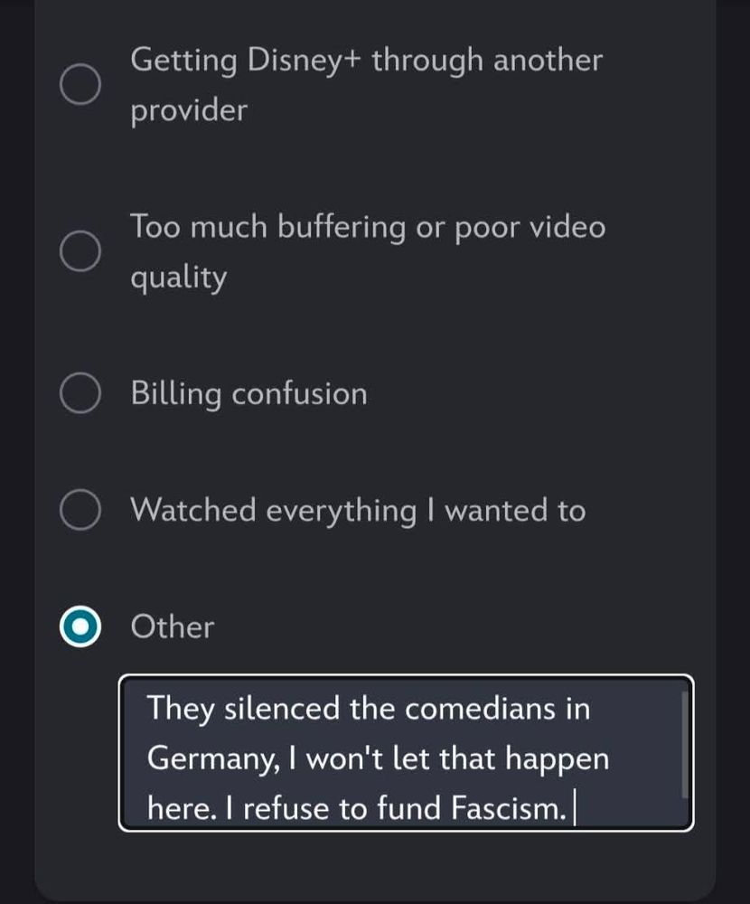 Disney Plus cancellation screen, with reason other - they silenced the comedians in Germany, I won't let that happen here. I refuse to fund Facism 