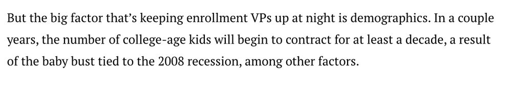 Screenshot from an article pointing out that the college cohort will contract in a couple of years, because of the baby bust tied to the 2008 recession..... wasn't 2008 only 7 years ago? ;)