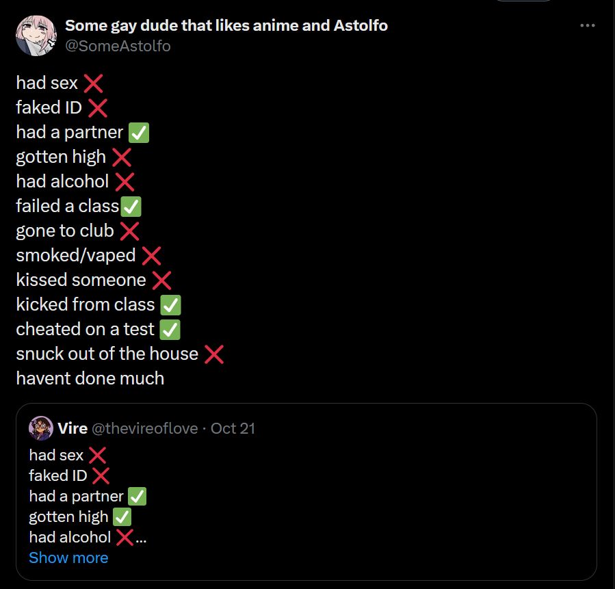 screenshot of a tweet describing a list of what the poster has and hasn't done, reading as follows:

had sex ❌
faked ID ❌
had a partner ✅
gotten high ❌
had alcohol ❌
failed a class✅
gone to club ❌ 
smoked/vaped ❌
kissed someone ❌
kicked from class ✅
cheated on a test ✅
snuck out of the house ❌
havent done much

my sister jenny makes a cameo (quote retweet)