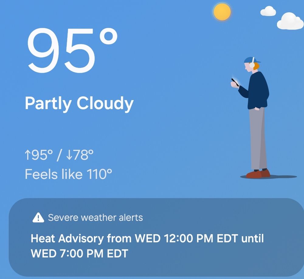 95 degrees . Partly cloudy. High of 95 and low of 78 . Feels like 110 degrees . Severe weather alerts. Heat advisory from Wednesday 12 pm edt until Wednesday 7 pm edt. 
