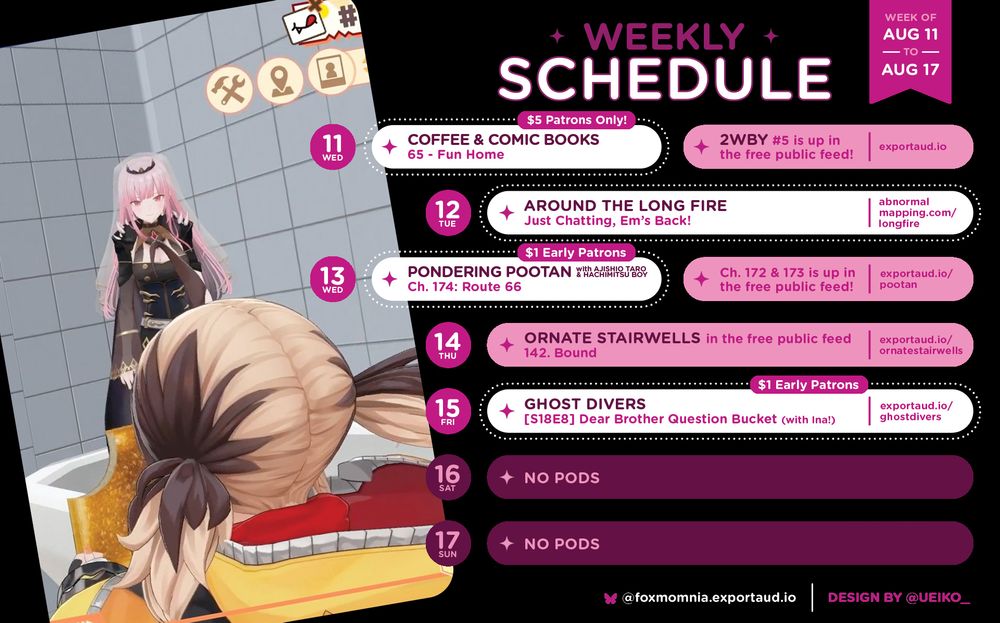 Mon, Aug 11
Coffee & Comic Books (for $5 Patrons Only!)
65 - Fun Home
+ 2WBY #5 is up in the free public feed!

Tue, Aug 12
Around the Long Fire
Just Chatting, Em's Back!

Wed, Aug 13
Ch. 174: Route 66 (for $1 Early Patrons)
+ Ch. 172 & 173 is up in the free public feed!

Thu, Aug 14
Ornate Stairwells in the free public feed
142. Bound

Fri, Aug 15
Ghost Divers (for $1 Early Patrons)
[S18E8] Dear Brother Question Bucket (with Ina!)