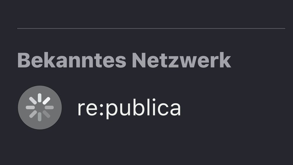 Auf dem Bildschirm: Bekanntes Netzwerk (Verbindung läuft mit...) re:publica