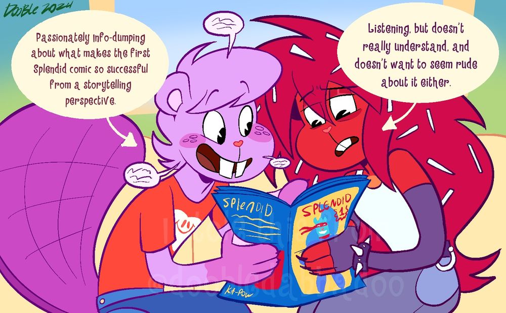 A digital illustration of Toothy and Flaky sitting together on a train. In this scenario, Toothy is gladly rambling to Flaky about the first Splendid issue, while the latter is listening, but struggling to understand why the former likes this Splendid guy so much.

In this photo, Toothy is described as, “Passionately Info-dumping about what makes the first Splendid comic so successful from a storytelling perspective.” 

Meanwhile, Flaky is described as “Listening. but doesn't really understand. and doesn't want to seem rude about it either.”