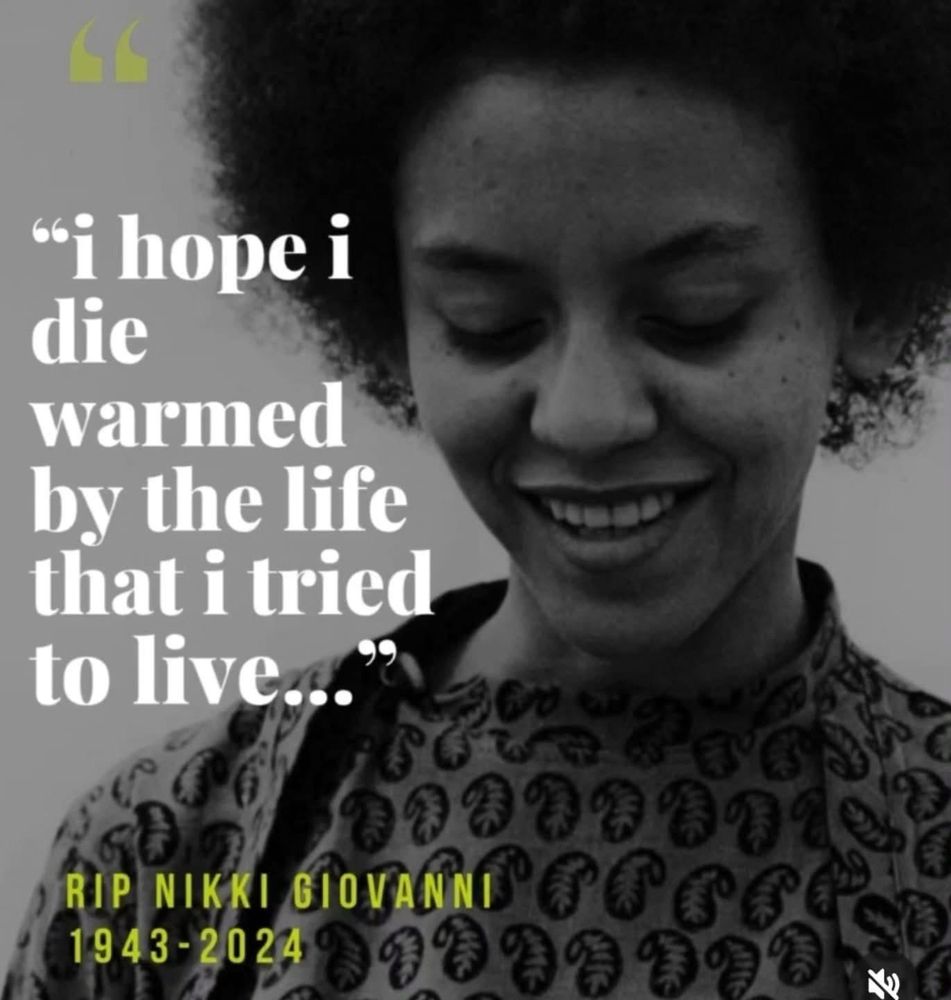 “i hope i die warmed by the life that i tried to live…” RIP Nikki Giovanni 1943-2024 