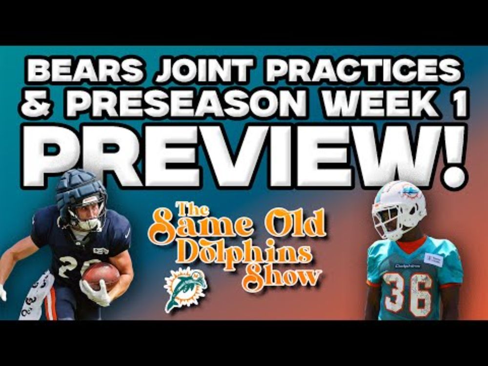 Miami Dolphins & Chicago Bears Joint Practices and Preseason Week 1 Preview!!