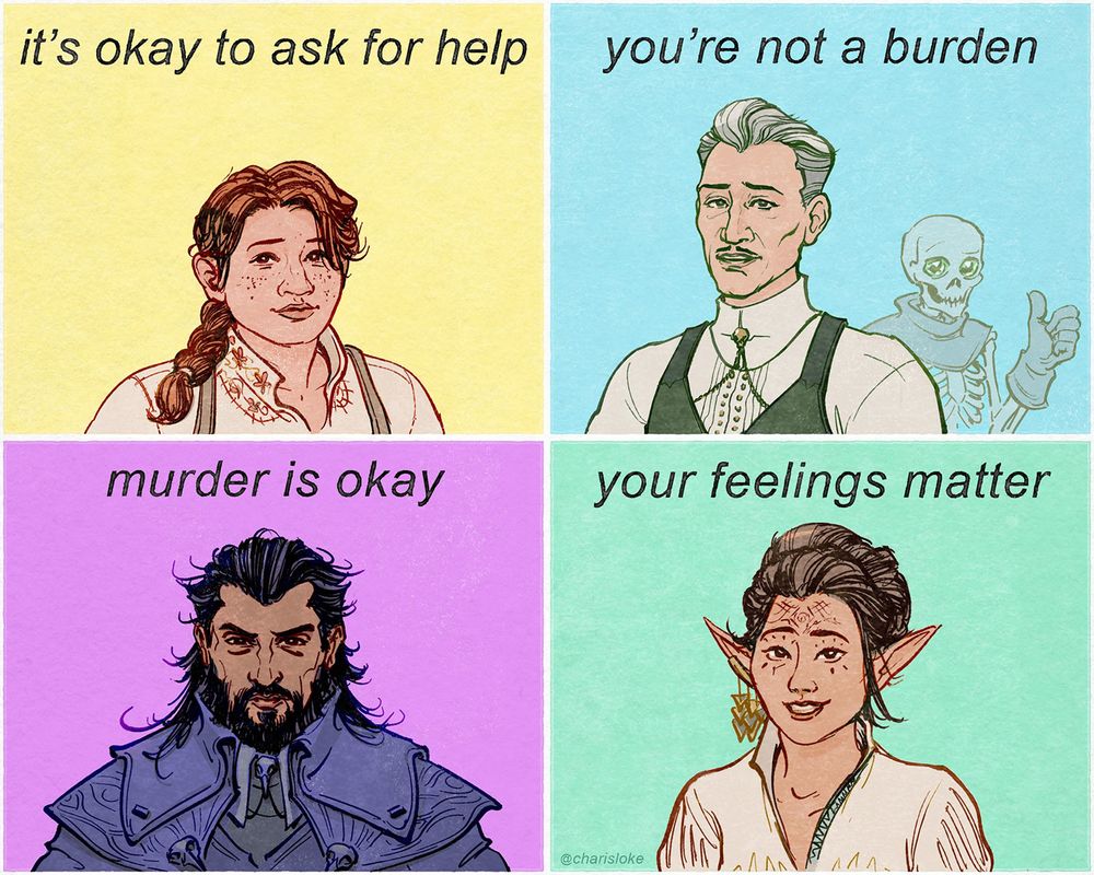 In the format of the four paneled 'Murder is Okay' meme, with line drawings. The first panel, top left, shows Lace Harding, with black text saying: it's okay to ask for help. Top right panel, Emmrich: you're not a burden. Manfred the skeleton gives a thumbs up in the background. Bottom left panel, Lucanis: murder is okay. Bottom right panel, Bellara: your feelings matter.