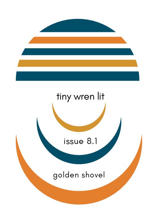 Cover of tiny wren lit, issue 8.1, golden shovel, printable zine. Top of image has a half circle with dark blue, orange, and yellow stripes. Beneath, three crescents from yellow, dark blue, and orange.