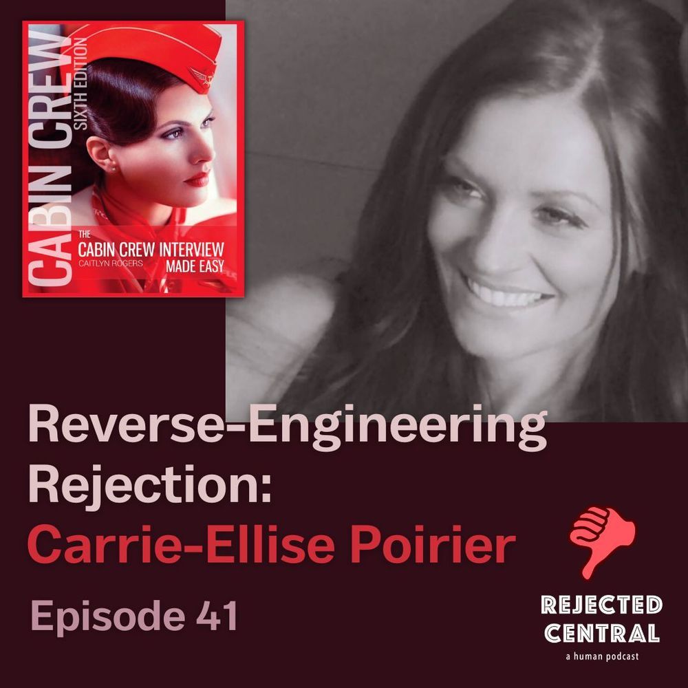 Rejected Central Podcast episode 41 cover: Reverse-Engineering Rejection with Carrie-Ellise Poirier author of THE CABIN CREW INTERVIEW MADE EASY (6th Ed.)