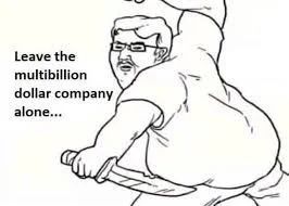 Meme of an stinky overweight neckbeard dual-wielding knives with the caption: "Leave the multibillion dollar company alone"