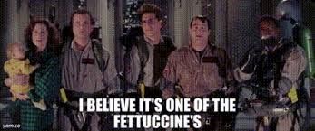 Bill Murray in "Ghostbusters 2":

"I believe it's one of the Fettucines."