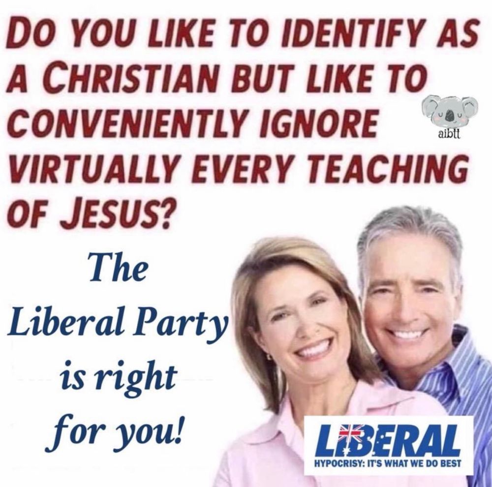 Text says'Do you identify as a Christian but conveniently ignore virtually every teaching of Jesus? The Liberal Party is right for you!