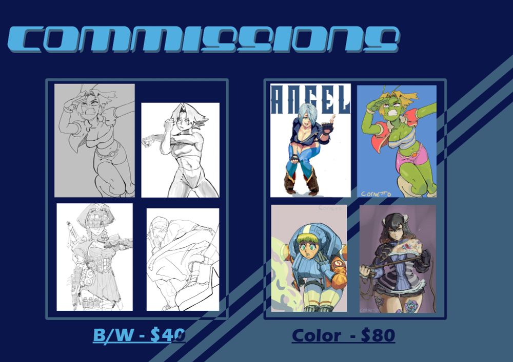 Commisisons sheet

Black and white images on left side, with the caption "B/W -$40" located underneath. This is my pricing for the black and white tier of commissions.

Likewise, there are 4 colored images located on the right half of the image with its own pricing listed underneath.

Color prices are $80 USD.