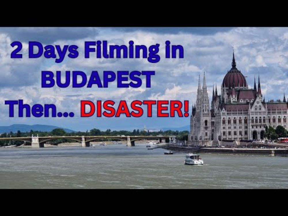 2 days filming in Budapest -Then DISASTER!