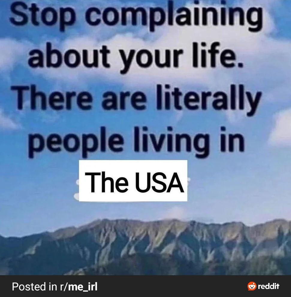 Text reads: Stop complaining about your life. There are literally people living in The USA