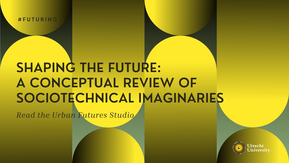Shaping the future: a conceptual review of sociotechnical imaginaries. Read the Urban Futures Studio. Utrecht University logo.
