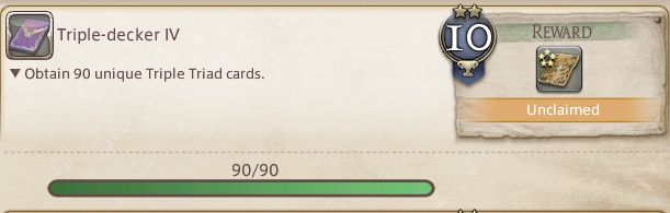 Triple-decker IV - Obtain 90 unique Triple Triad cards
prize is a 5 star card unclaimed