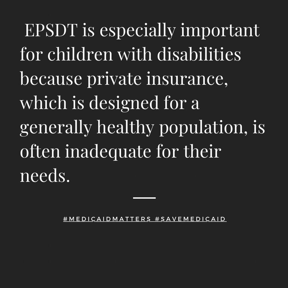 EPSDT is especially important for children with disabilities because private insurance, which is designed for a generally healthy population, is often inadequate for their needs. #Medicaid #Medicaidmatters
