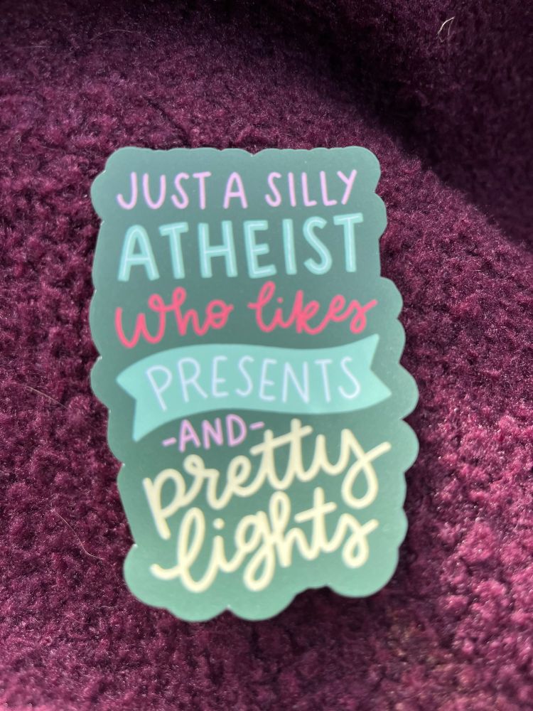 Sticker “just a silly atheist who likes presents and pretty lights 