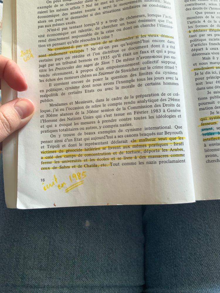 Surligné en jaune: Le malheur veut que les victimes du genocide hitlerien se livrent aux mêmes pratiques : Israël a crée des camps de concentration et de torture, déporte les Arabes, ferme les universités et les écoles et se livre à des massacres comme ceux de Sabra et Chatila. Ajout note en jaune : écrit en 1985.
