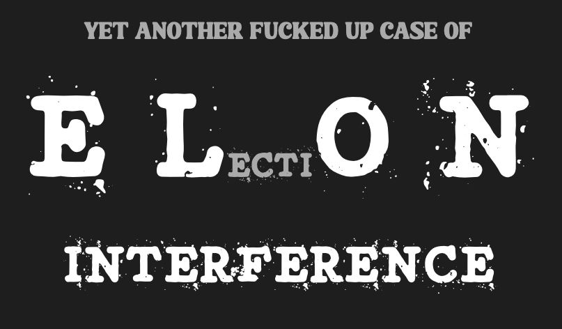 Just text. "Yet another fucked up case of el(ecti)on interference." The four letters in the middle of ELON made tiny.