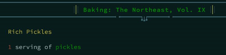 Caves of Qud screenshot of a cookbook: "Baking: The Northeast, Vol. IX"

"Rich Pickles

1 serving of pickles"
