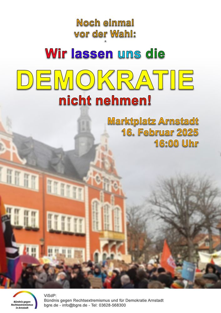 Plakat zur Demo am 16.2. in Arnstadt, Thema: Noch einmal vor der Wahl: Wir lassen uns die Demokratie nicht nehmen!