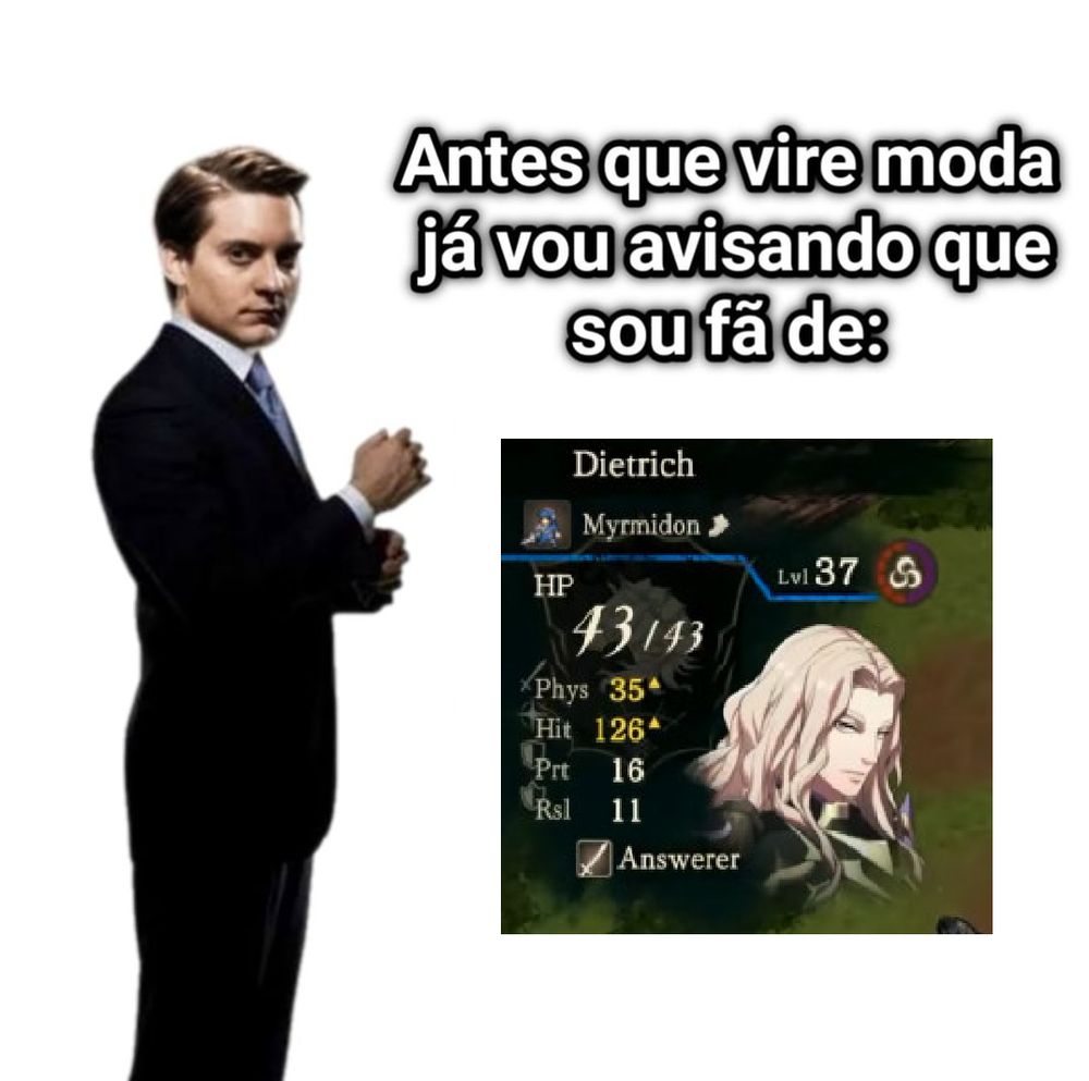 antes que vire moda já vou avisando que sou fã de: DIETRICH FIRE EMBLEM