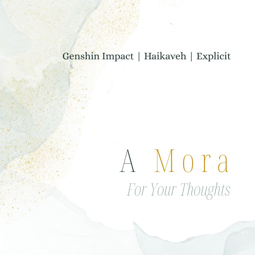 genshin impact
haikaveh
explicit
a More for your thoughts