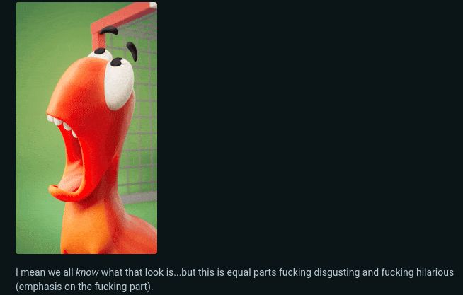 Screen shot of social media showing an orange dinosaur with an open mouth looking up expectantly. Test beneath the picture: I mean we all know what tat look is... but this is equal parts fucking disgusting and fucking hilarious (emphasis on the fucking part). 