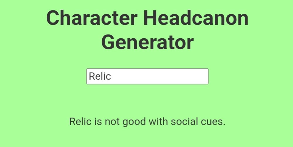 Character Headcanon Generator

Relic

Relic is not good with social cues.